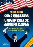 Como ingressar em uma universidade americana (eBook, ePUB)