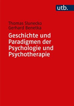 Geschichte und Paradigmen der Psychologie und Psychotherapie - Slunecko, Thomas;Benetka, Gerhard