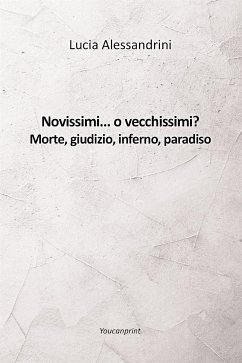 Novissimi... o vecchissimi? Morte, giudizio, inferno, paradiso (eBook, ePUB) - Alessandrini, Lucia