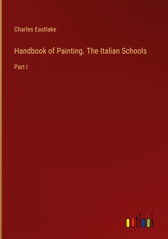 Handbook of Painting. The Italian Schools - Eastlake, Charles