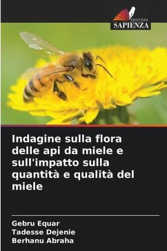 Indagine sulla flora delle api da miele e sull'impatto sulla quantità e qualità del miele - Equar, Gebru;Dejenie, Tadesse;Abraha, Berhanu