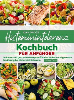 Das große Histaminintoleranz Kochbuch für Anfänger - Mandy Lehrer
