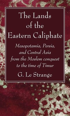 The Lands of the Eastern Caliphate - Le Strange, G.