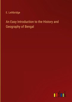 An Easy Introduction to the History and Geography of Bengal - Lethbridge, E.