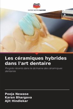 Les céramiques hybrides dans l'art dentaire - Newase, Pooja;Bhargava, Karan;Hindlekar, Ajit