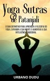 Yoga Sutras de Patanjali: O Guia Definitivo para Aprender a Filosofia do Yoga, Expandir a sua Mente e Aumentar a sua Inteligência Emocional