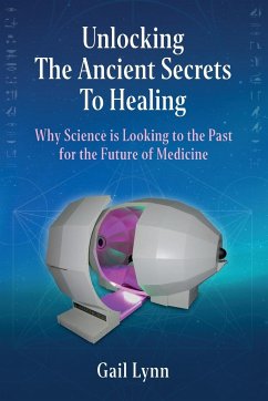 Unlocking the Ancient Secrets to Healing - Lynn, Gail