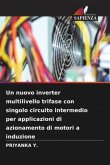 Un nuovo inverter multilivello trifase con singolo circuito intermedio per applicazioni di azionamento di motori a induzione