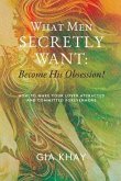 What Men Secretly Want: Become His Obsession! (eBook, ePUB) What Men Secretly Want: Become His Obsession! (eBook, ePUB)
