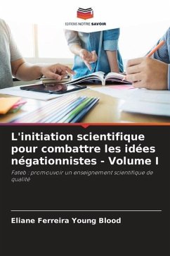 L'initiation scientifique pour combattre les idées négationnistes - Volume I - Ferreira Young Blood, Eliane