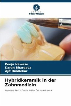 Hybridkeramik in der Zahnmedizin - Newase, Pooja;Bhargava, Karan;Hindlekar, Ajit