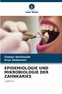 EPIDEMIOLOGIE UND MIKROBIOLOGIE DER ZAHNKARIES - Deshmukh, Chetan;Dodamani, Arun