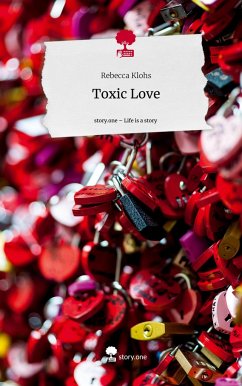 Toxic Love. Life is a Story - story.one - Klohs, Rebecca