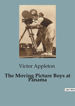 The Moving Picture Boys at Panama - Appleton, Victor