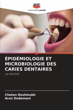 ÉPIDÉMIOLOGIE ET MICROBIOLOGIE DES CARIES DENTAIRES - Deshmukh, Chetan;Dodamani, Arun