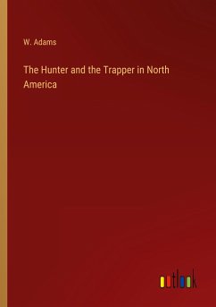 The Hunter and the Trapper in North America - Adams, W.