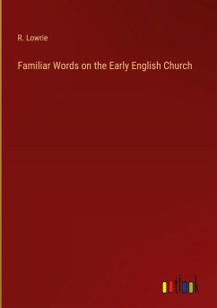 Familiar Words on the Early English Church - Lowrie, R.