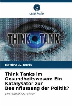 Think Tanks im Gesundheitswesen: Ein Katalysator zur Beeinflussung der Politik? - Ronis, Katrina A.