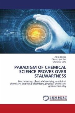 PARADIGM OF CHEMICAL SCIENCE PROVES OVER STALWARTNESS - Biswas, Arpita;Sen, Dhrubo Jyoti;Saha, Dhananoy