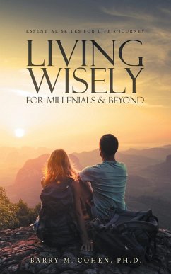 Living Wisely - For Millenials & Beyond - Cohen, Ph. D. Barry M.