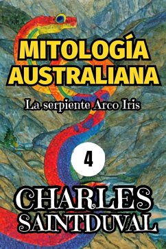 Mitología Australiana: La serpiente Arco Iris (eBook, ePUB) - Saintduval, Charles