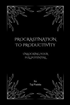 Procrastination to Productivity - Unlocking Your Full Potential - Padda, Taj