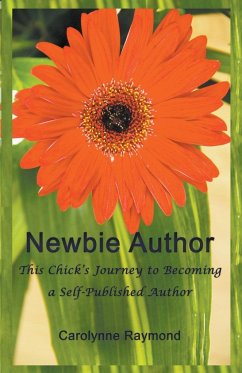 Newbie Author - This Chick's Journey to Becoming a Self-Published Author - Raymond, Carolynne