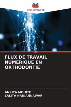 FLUX DE TRAVAIL NUMÉRIQUE EN ORTHODONTIE - Mohite, Ankita;Nanjannawar, Lalita