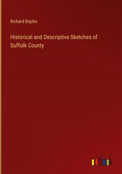 Historical and Descriptive Sketches of Suffolk County - Bayles, Richard