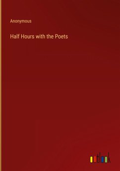 Half Hours with the Poets - Anonymous