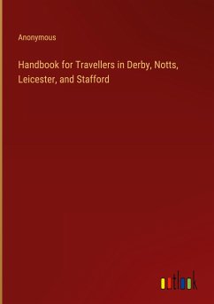 Handbook for Travellers in Derby, Notts, Leicester, and Stafford