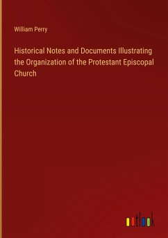 Historical Notes and Documents Illustrating the Organization of the Protestant Episcopal Church