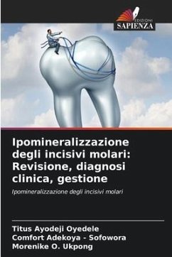 Ipomineralizzazione degli incisivi molari: Revisione, diagnosi clinica, gestione - Ayodeji Oyedele, Titus;Adekoya - Sofowora, Comfort;Ukpong, Morenike O.