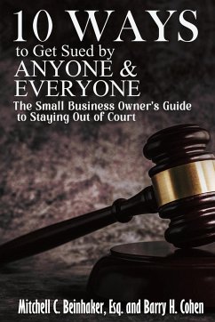 10 Ways To Get Sued By Anyone & Everyone - Beinhaker, Mitchell C.; Cohen, Barry H.