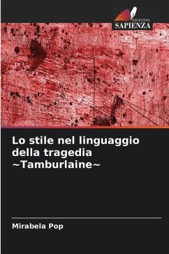 Lo stile nel linguaggio della tragedia ~Tamburlaine~ - Pop, Mirabela