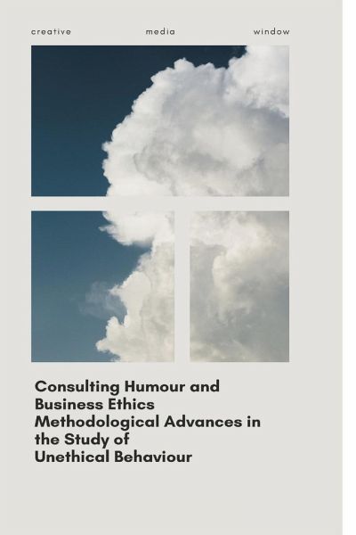 Consulting Humour and Business Ethics Methodological Advances in the Study of Unethical Behaviour Consulting Humour and Business Ethics Methodological Advances in the Study of Unethical Behaviour