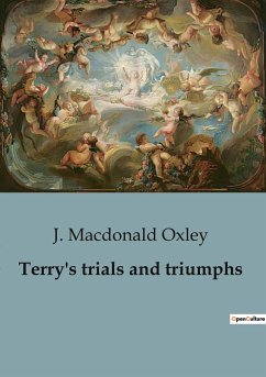 Terry's trials and triumphs - Macdonald Oxley, J.