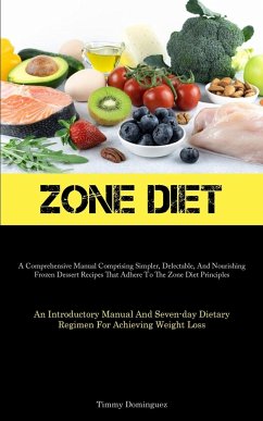 Zone Diet: A Comprehensive Manual Comprising Simpler, Delectable, And Nourishing Frozen Dessert Recipes That Adhere To The Zone D - Dominguez, Timmy