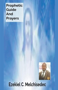 Prophetic Guide And Prayers - Melchisedec, Ezekiel C.
