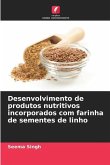 Desenvolvimento de produtos nutritivos incorporados com farinha de sementes de linho