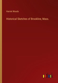 Historical Sketches of Brookline, Mass. - Woods, Harriet