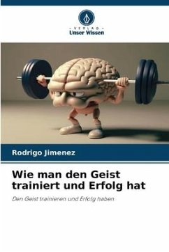 Wie man den Geist trainiert und Erfolg hat - Jimenez, Rodrigo