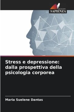 Stress e depressione: dalla prospettiva della psicologia corporea - Dantas, Maria Suelene
