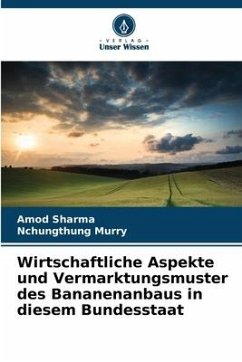 Wirtschaftliche Aspekte und Vermarktungsmuster des Bananenanbaus in diesem Bundesstaat - Sharma, Amod;Murry, Nchungthung