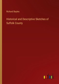 Historical and Descriptive Sketches of Suffolk County - Bayles, Richard