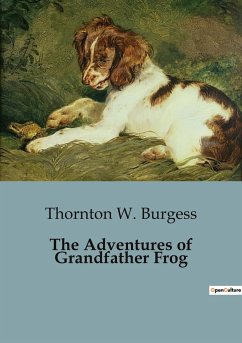 The Adventures of Grandfather Frog - Burgess, Thornton W.