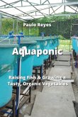 Aquaponics: Raising Fish & Growing a Tasty, Organic Vegetables