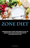 Zone Diet: A Comprehensive Manual Featuring Straightforward, Delectable, And Nourishing Zone Diet Recipes For Achieving Weight Re