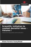 Scientific initiation to combat denialist ideas - Volume I