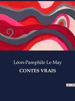 CONTES VRAIS - Le May, Léon-Pamphile